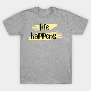 Life Happens.  Period. T-Shirt